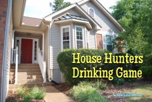 House Hunters Drinking Game