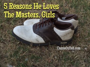 5 Reasons He Loves The Masters, Girls