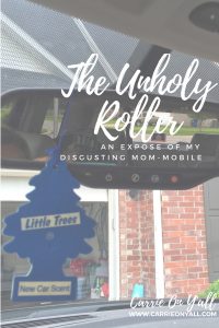 The Unholy Roller: An Expose of My Disgusting Mom-Mobile